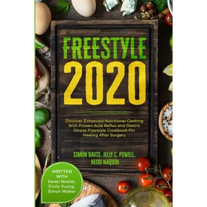 Free Style 2020: Discover Enhanced Nutritional Cooking With Proven Acid Reflux and Gastric Sleeve Free Style Cookbook For Healing After Surgery: With - Paperback