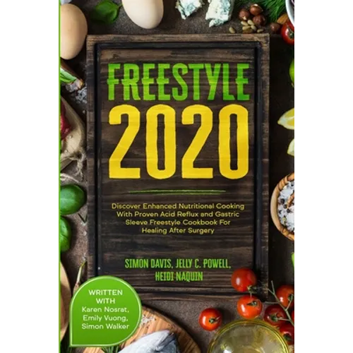 Free Style 2020: Discover Enhanced Nutritional Cooking With Proven Acid Reflux and Gastric Sleeve Free Style Cookbook For Healing After Surgery: With - Paperback