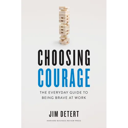 Choosing Courage: The Everyday Guide to Being Brave at Work - Hardcover