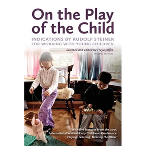 On the Play of the Child: Indications by Rudolf Steiner for Working with Young Children - Paperback