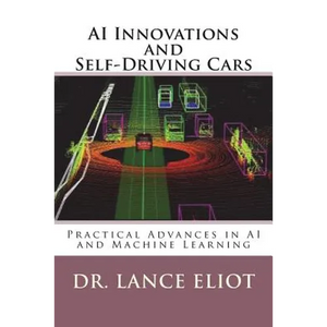 AI Innovations and Self-Driving Cars: Practical Advances in AI and Machine Learning - Paperback