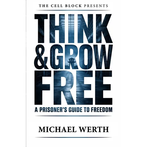 Think & Grow Free: A Prisoner's Guide to Freedom - Paperback