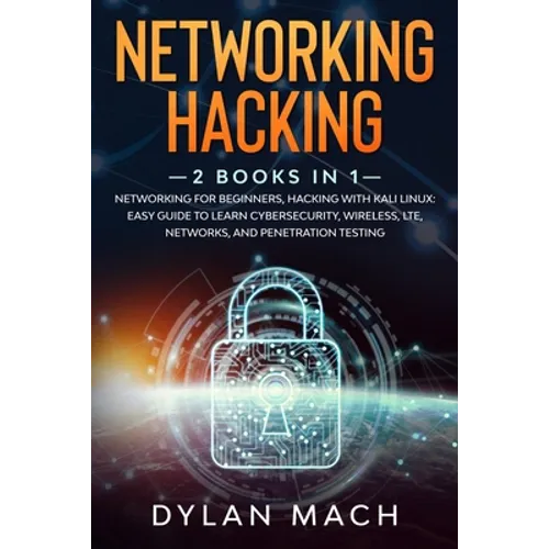 Networking Hacking: 2 books in 1: Networking for Beginners, Hacking with Kali Linux: Easy Guide to Learn Cybersecurity, Wireless, LTE, Net - Paperback