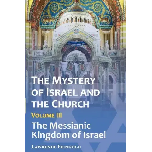 The Mystery of Israel and the Church, Vol. 3: The Messianic Kingdom of Israel - Paperback