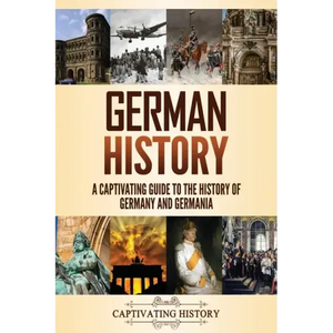 German History: A Captivating Guide to the History of Germany and Germania - Paperback