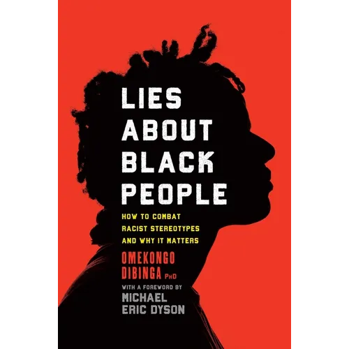 Lies about Black People: How to Combat Racist Stereotypes and Why It Matters - Paperback