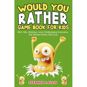 Would You Rather Game Book For Kids - 250+ Silly, Hilarious, and Challenging Scenarios The Whole Family Will Love - Paperback