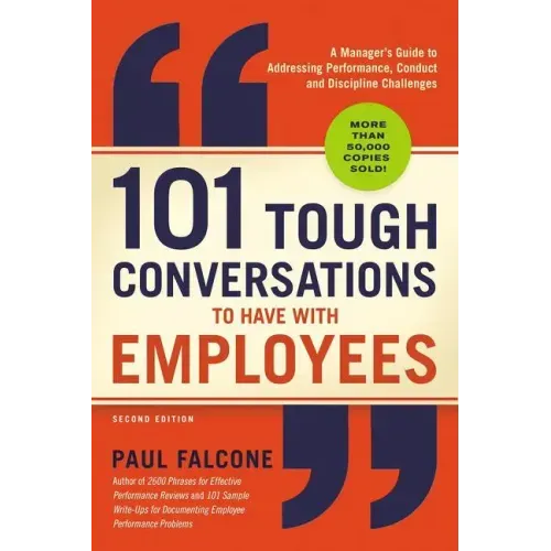 101 Tough Conversations to Have with Employees: A Manager's Guide to Addressing Performance, Conduct, and Discipline Challenges - Paperback