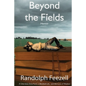 Beyond the Fields: A Cherokee Strip Farm, a Baseball Life, and the Love of Wisdom - Paperback