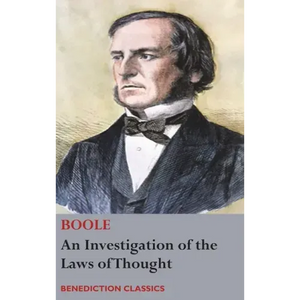 An Investigation of the Laws of Thought, on Which are Founded the Mathematical Theories of Logic and Probabilities - Hardcover
