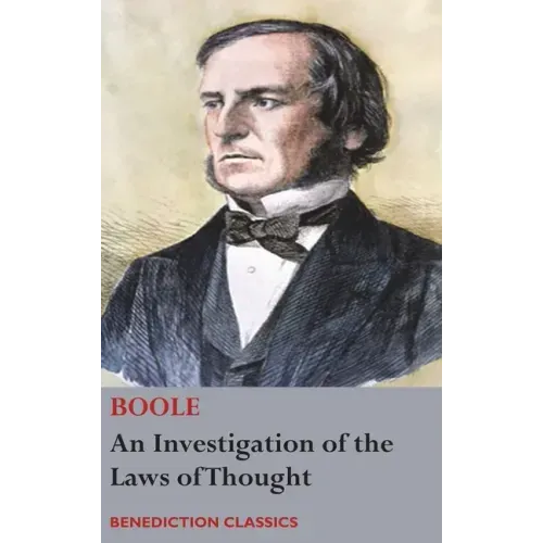 An Investigation of the Laws of Thought, on Which are Founded the Mathematical Theories of Logic and Probabilities - Hardcover