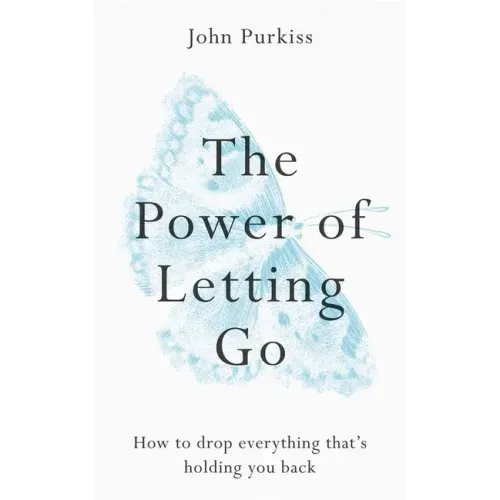 The Power of Letting Go: How to Drop Everything That's Holding You Back - Paperback