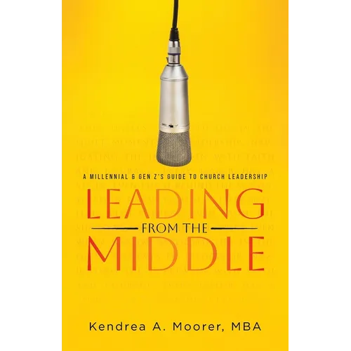Leading From the Middle: A Millennial & Gen Z's Guide to Church Leadership - Paperback