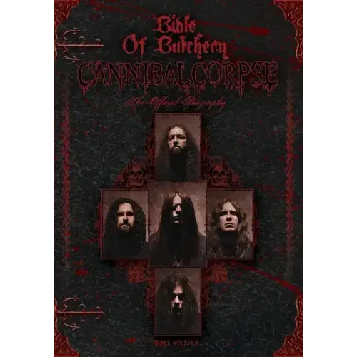 Bible Of Butchery: Cannibal Corpse: The Official Biography - Paperback