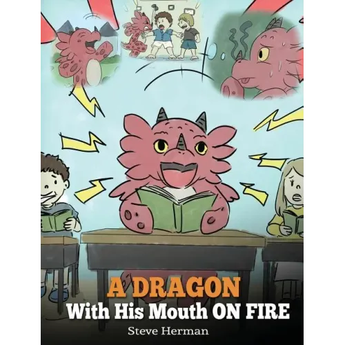 A Dragon With His Mouth On Fire: Teach Your Dragon To Not Interrupt. A Cute Children Story To Teach Kids Not To Interrupt or Talk Over People. - Hardcover