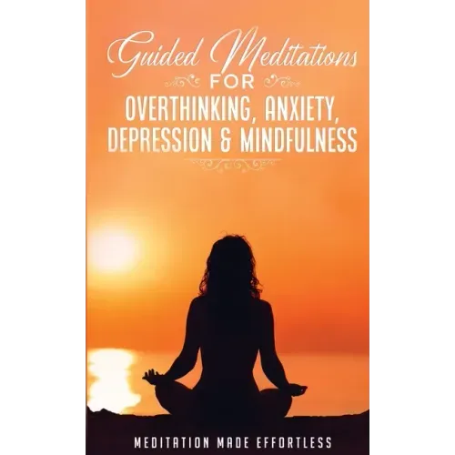 Guided Meditations for Overthinking, Anxiety, Depression& Mindfulness Meditation Scripts For Beginners & For Sleep, Self-Hypnosis, Insomnia, Self-Heal - Paperback