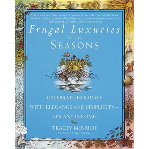 Frugal Luxuries by the Seasons: Celebrate the Holidays with Elegance and Simplicity--On Any Income - Paperback