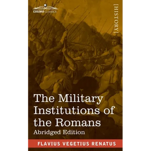 The Military Institutions of the Romans: De Re Militari, Abridged Edition - Paperback