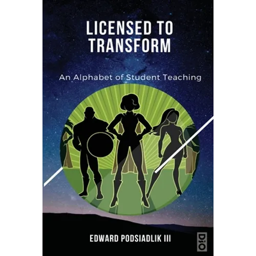 Licensed to Transform: An Alphabet of Student Teaching - Paperback