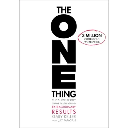 The One Thing: The Surprisingly Simple Truth about Extraordinary Results - Hardcover