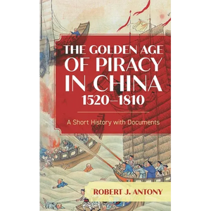 The Golden Age of Piracy in China, 1520-1810: A Short History with Documents - Paperback