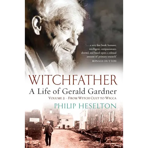 Witchfather - A Life of Gerald Gardner Vol2. From Witch Cult to Wicca - Paperback