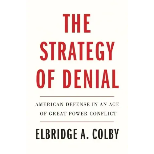 The Strategy of Denial: American Defense in an Age of Great Power Conflict - Paperback