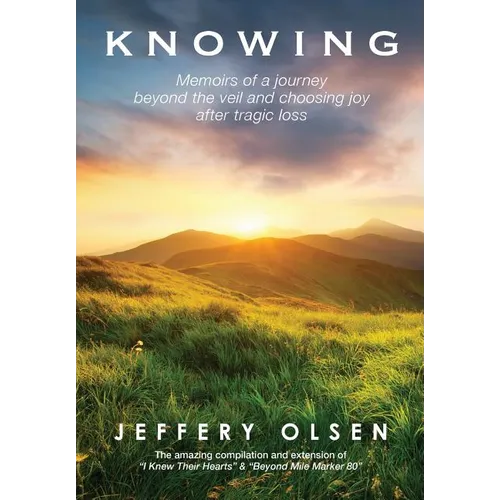 Knowing: Memoirs of a journey beyond the veil and choosing joy after tragic loss. - Hardcover