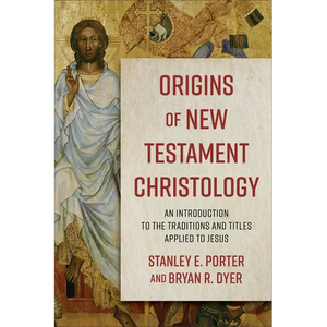 Origins of New Testament Christology: An Introduction to the Traditions and Titles Applied to Jesus - Paperback