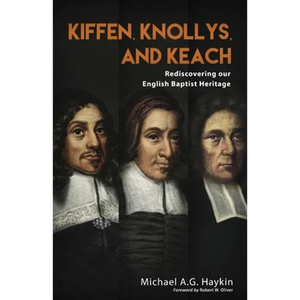 Kiffen, Knollys, and Keach: Rediscovering our English Baptist Heritage - Paperback