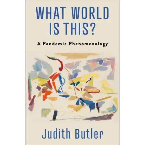 What World Is This?: A Pandemic Phenomenology - Paperback