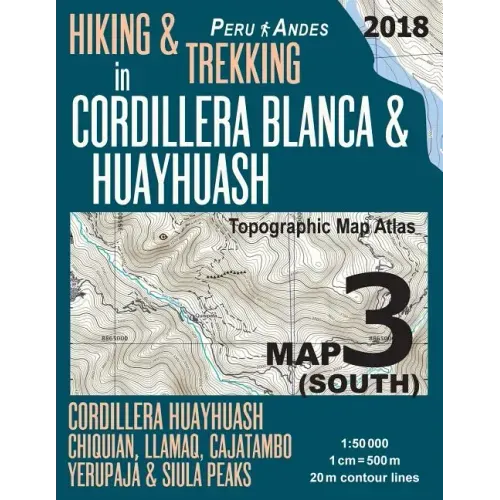 Hiking & Trekking in Cordillera Blanca & Huayhuash Map 3 (South) Cordillera Huayhuash, Chiquian, Llamaq, Cajatambo, Yerupajá & Siula Peaks Topographic - Paperback