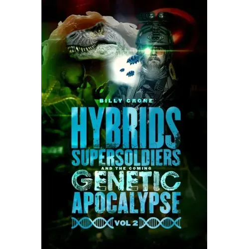 Hybrids, Super Soldiers & the Coming Genetic Apocalypse Vol.2 - Paperback