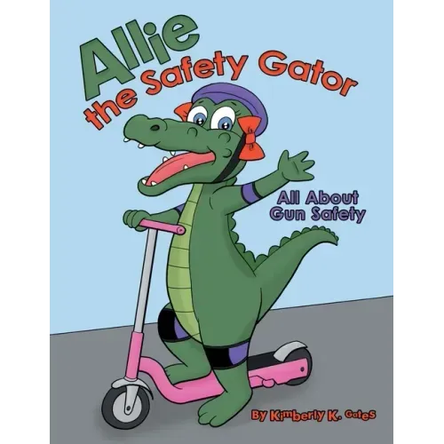 Allie the Safety Gator: All About Gun Safety - Paperback