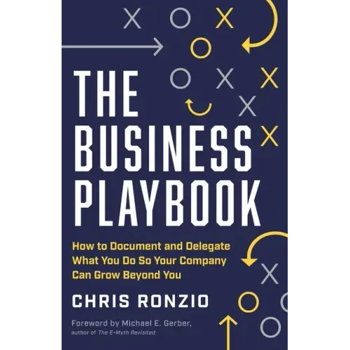 The Business Playbook: How to Document and Delegate What You Do So Your Company Can Grow Beyond You - Paperback