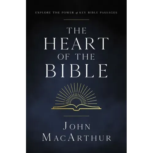 The Heart of the Bible: Explore the Power of Key Bible Passages - Paperback