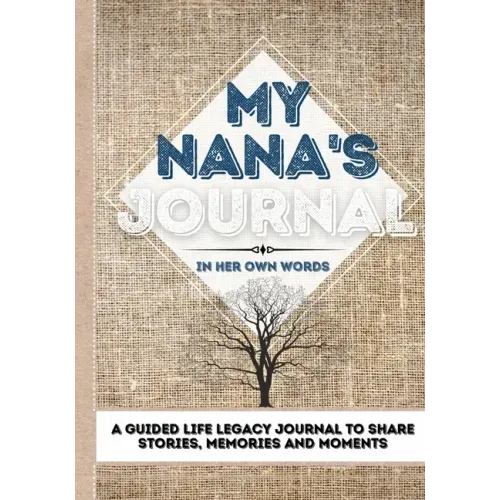 My Nana's Journal: A Guided Life Legacy Journal To Share Stories, Memories and Moments 7 x 10 - Paperback