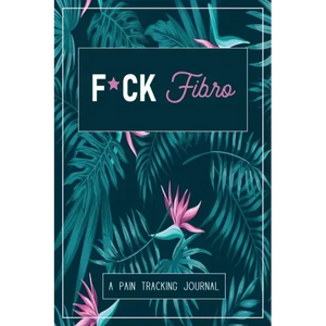 F*ck Fibro: A Symptom & Pain Tracking Journal for Fibromyalgia and Chronic Pain - Paperback