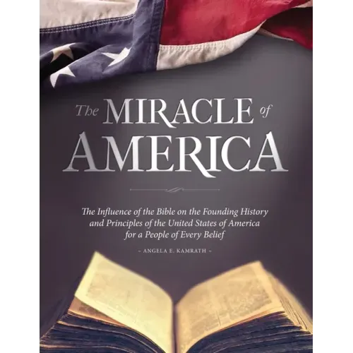 The Miracle of America: The Influence of the Bible on the Founding History & Principles of the United States for a People of Every Belief (3rd ed) - Paperback