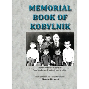 Memorial Book of Kobylnik (Narach, Belarus): Translation of Sefer Kobylnik - Hardcover