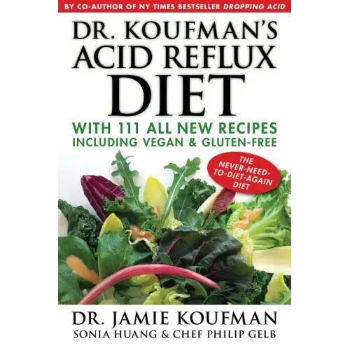 Dr. Koufman's Acid Reflux Diet: With 111 All New Recipes Including Vegan & Gluten-Free: The Never-Need-To-Diet-Again Diet - Hardcover