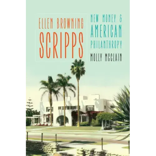 Ellen Browning Scripps: New Money and American Philanthropy - Paperback