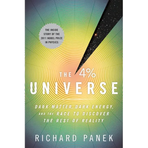 The 4 Percent Universe: Dark Matter, Dark Energy, and the Race to Discover the Rest of Reality - Paperback