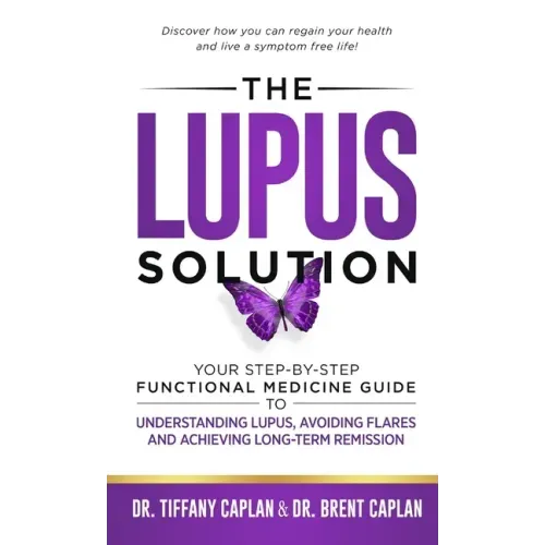 The Lupus Solution: Your Step-By-Step Functional Medicine Guide to Understanding Lupus, Avoiding Flares and Achieving Long-Term Remission