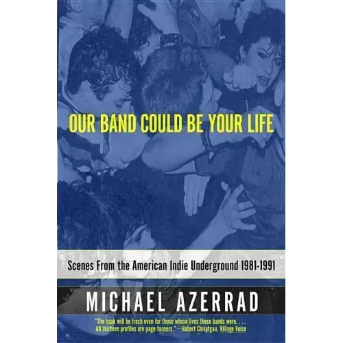 Our Band Could Be Your Life: Scenes from the American Indie Underground 1981-1991 - Paperback