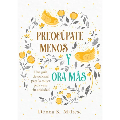 Preocúpate Menos Y Ora Más: Una Guía Devocional Para La Mujer Para Vivir Sin Ansiedad - Paperback