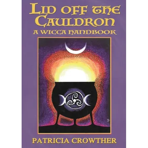 Lid Off The Cauldron: A Wicca Handbook - Paperback