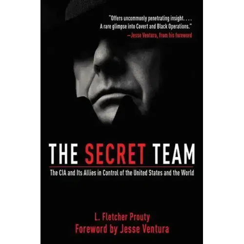 The Secret Team: The CIA and Its Allies in Control of the United States and the World - Paperback
