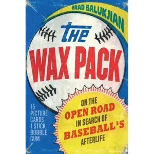 The Wax Pack: On the Open Road in Search of Baseball's Afterlife - Paperback