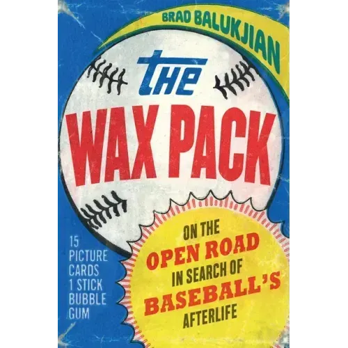 The Wax Pack: On the Open Road in Search of Baseball's Afterlife - Paperback